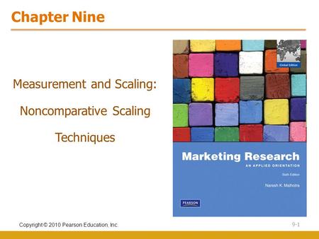 Copyright © 2010 Pearson Education, Inc. 9-1 Chapter Nine Measurement and Scaling: Noncomparative Scaling Techniques.