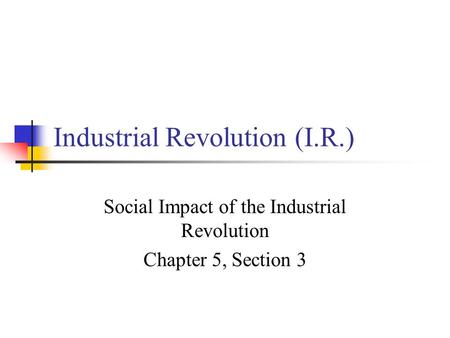 Industrial Revolution (I.R.)