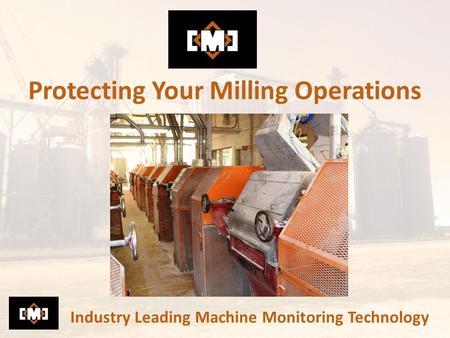 Protecting Your Milling Operations Industry Leading Machine Monitoring Technology.