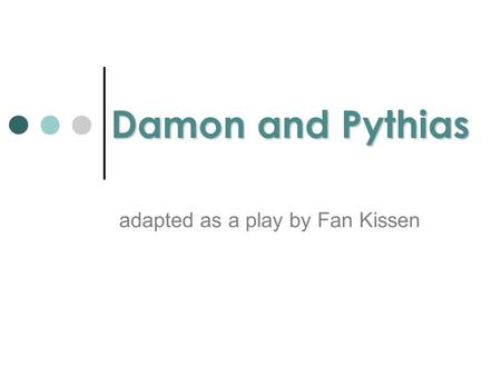 Damon and Pythias adapted as a play by Fan Kissen.