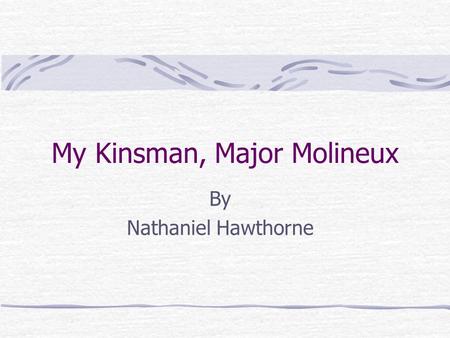 My Kinsman, Major Molineux By Nathaniel Hawthorne.