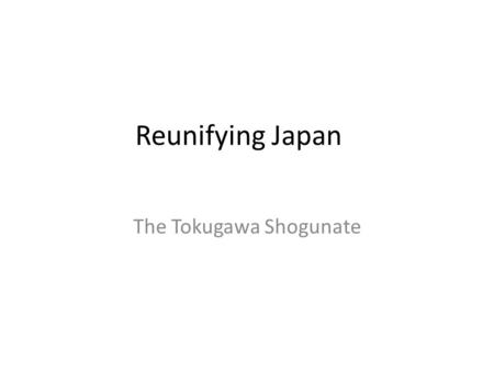 Reunifying Japan The Tokugawa Shogunate. Feudal Period Japan fell apart, the emperor became a figure- head, and rival Daimyo fought one another constantly.