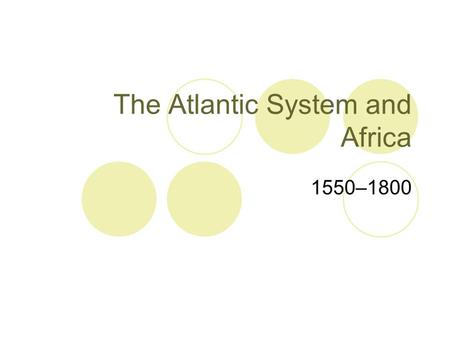 The Atlantic System and Africa 1550–1800. Plantations in the West Indies Colonization Before 1650 Spanish settlers introduced sugar-cane cultivation into.
