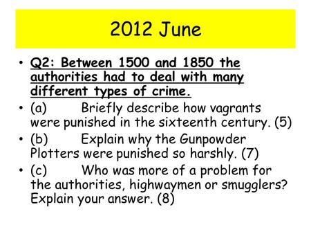 2012 June Q2: Between 1500 and 1850 the authorities had to deal with many different types of crime. (a) 	Briefly describe how vagrants were punished in.