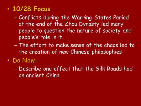 10/28 Focus 10/28 Focus – Conflicts during the Warring States Period at the end of the Zhou Dynasty led many people to question the nature of society and.