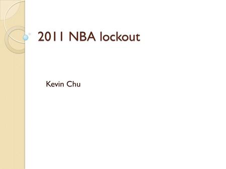 2011 NBA lockout Kevin Chu. Background The previous Collective Bargaining Agreement signed on July 2005 was set to expire on July 2011. Did not want a.