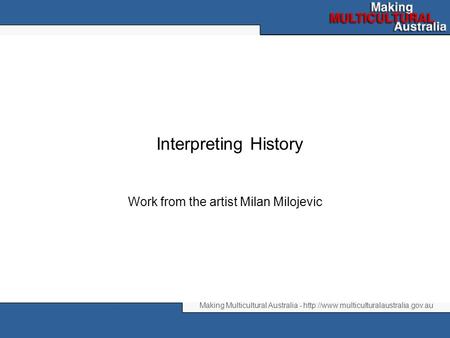 Making Multicultural Australia -  Interpreting History Work from the artist Milan Milojevic.