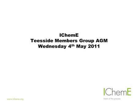 IChemE Teesside Members Group AGM Wednesday 4 th May 2011.