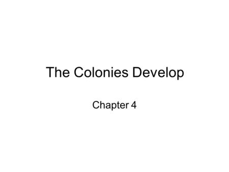 The Colonies Develop Chapter 4.