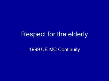 Respect for the elderly 1999 UE MC Continuity Regular exercise is the finest recipe for health in old age. But there are better ways for the elderly.