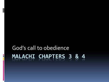 God’s call to obedience. Malachi 2 v17 – 3 v18 17 You have wearied the LORD with your words. How have we wearied him? you ask. By saying, All who do.