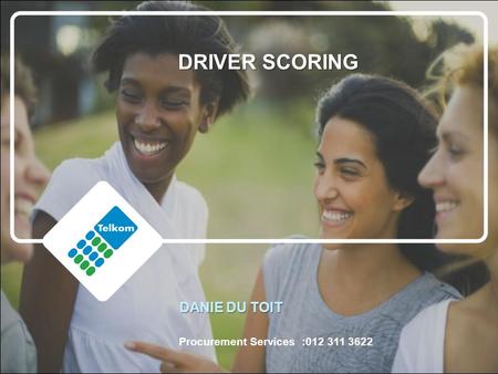 DANIE DU TOIT Procurement Services :012 311 3622 DRIVER SCORING.