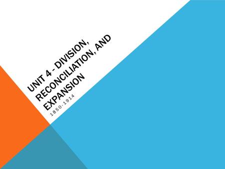 Unit 4 - Division, Reconciliation, and Expansion