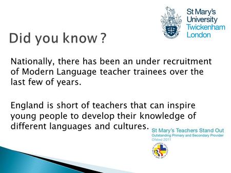 Nationally, there has been an under recruitment of Modern Language teacher trainees over the last few of years. England is short of teachers that can inspire.