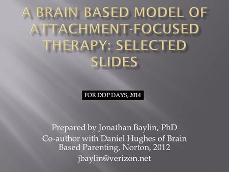 A Brain Based Model of Attachment-Focused Therapy: selected slides