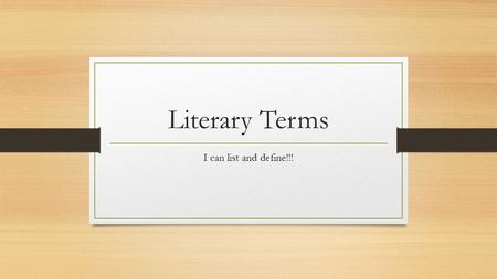 Literary Terms I can list and define!!!.