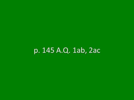 P. 145 A.Q. 1ab, 2ac.