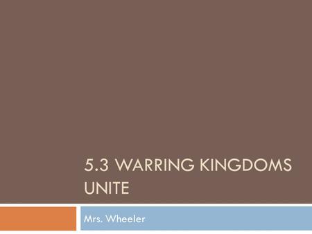 5.3 WARRING KINGDOMS UNITE Mrs. Wheeler. Bellringer  Copy the Objective: I will be able to explain the rise of the Qin Dynasty, the unification of the.