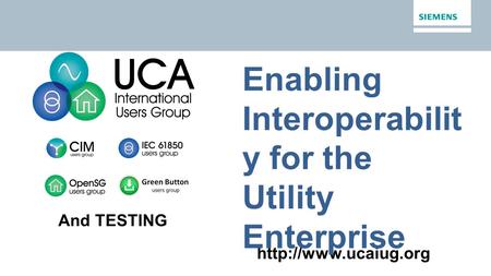 Enabling Interoperabilit y for the Utility Enterprise And TESTING.