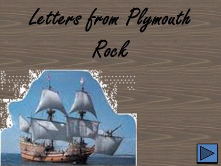 Letters from Plymouth Rock. To my dearest Margaret, We have finally made landing in America! While this may be happy news, I fear we have many trials.