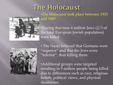The Holocaust The Holocaust took place between 1933 and 1945.