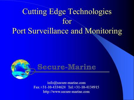 Cutting Edge Technologies for Port Surveillance and Monitoring Fax:+31-10-4334624 Tel:+31-10-4134915