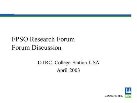 FPSO Research Forum Forum Discussion OTRC, College Station USA April 2003.