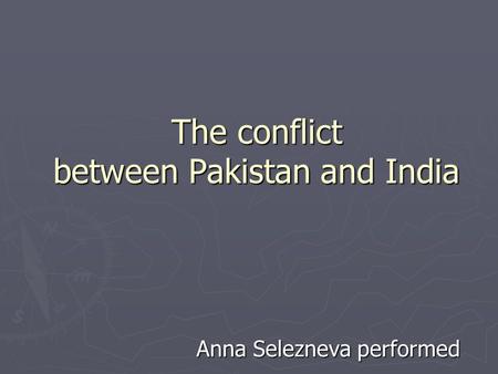 The conflict between Pakistan and India Anna Selezneva performed.