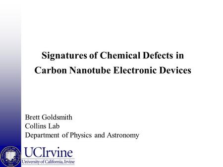 Signatures of Chemical Defects in Carbon Nanotube Electronic Devices Brett Goldsmith Collins Lab Department of Physics and Astronomy.