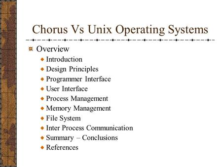 Chorus Vs Unix Operating Systems Overview Introduction Design Principles Programmer Interface User Interface Process Management Memory Management File.
