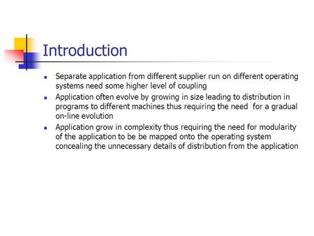 Introduction Separate application from different supplier run on different operating systems need some higher level of coupling Application often evolve.