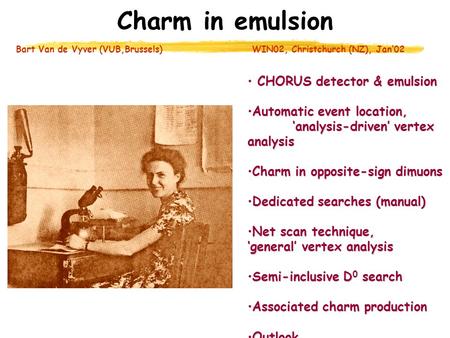 WIN02, Christchurch (NZ), Jan’02 Charm in emulsion Bart Van de Vyver (VUB,Brussels) CHORUS detector & emulsion CHORUS detector & emulsion Automatic event.