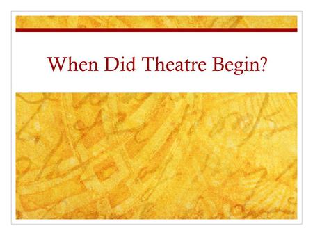 When Did Theatre Begin?.