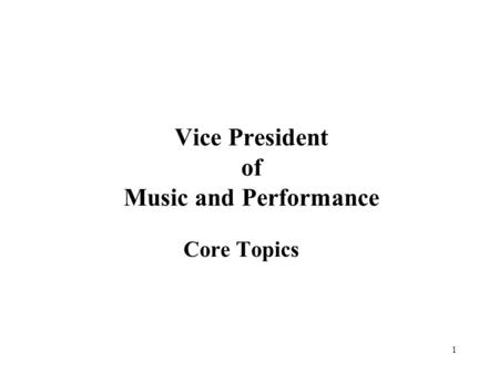 1 Vice President of Music and Performance Core Topics.