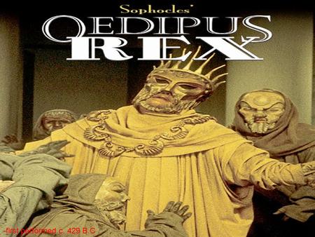 -first performed c. 429 B.C.. The meaning of Oedipus is “swollen foot”. As a child, King Oedipus was abandoned with his ankles and feet bound and pinned.