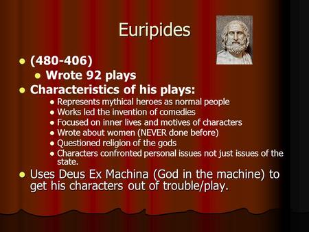 Euripides ( ) Wrote 92 plays Characteristics of his plays: