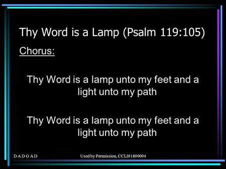 D A D G A DUsed by Permission, CCLI#1899094 Thy Word is a Lamp (Psalm 119:105) Chorus: Thy Word is a lamp unto my feet and a light unto my path Thy Word.