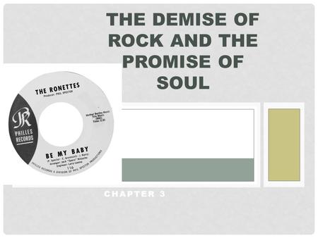CHAPTER 3 THE DEMISE OF ROCK AND THE PROMISE OF SOUL.