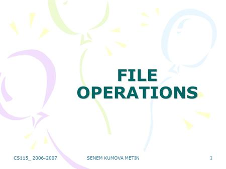 CS115_ 2006-2007SENEM KUMOVA METIN 1 FILE OPERATIONS.