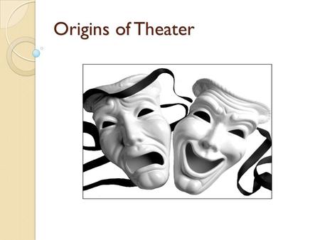 Origins of Theater. Little information about the origin of theatre has survived. The information we do have comes from wall paintings, decorations, artifacts,