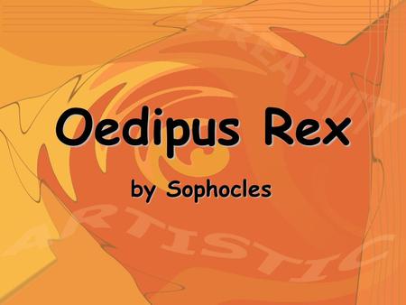 Oedipus Rex by Sophocles. Sophocles 496 – 406 B. C. Grew up in Colonus, near where former King Oedipus was (allegedly) buried.