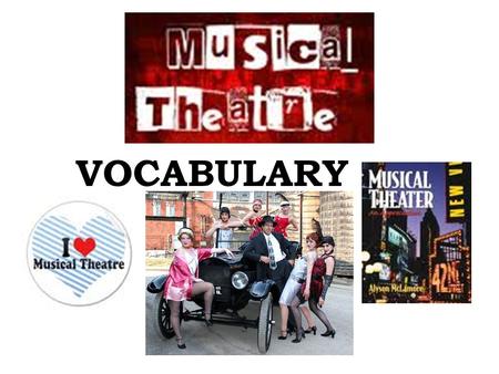 VOCABULARY. Who’s Who in Musicals? Conductor Composer Lyricist Choreographer Principles Soubrette Chorus.