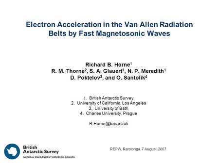 Electron Acceleration in the Van Allen Radiation Belts by Fast Magnetosonic Waves Richard B. Horne 1 R. M. Thorne 2, S. A. Glauert 1, N. P. Meredith 1.