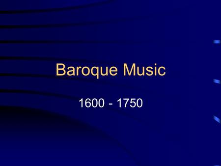 Baroque Music 1600 - 1750.