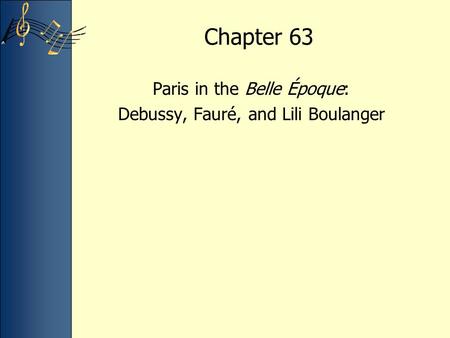 Chapter 63 Paris in the Belle Époque: Debussy, Fauré, and Lili Boulanger.