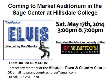 FOR MORE INFORMATION: Contact any member of the Hillsdale Town & Country Chorus OR  OR call 517-281-9370.