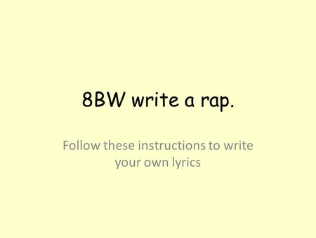 8BW write a rap. Follow these instructions to write your own lyrics.