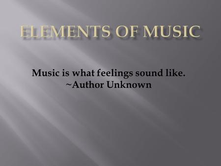 Music is what feelings sound like. ~Author Unknown