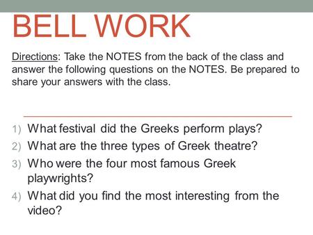 BELL WORK Directions: Take the NOTES from the back of the class and answer the following questions on the NOTES. Be prepared to share your answers with.