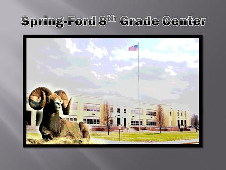  www.spring-ford.net www.spring-ford.net  Our Schools  8 th Grade Center  Scroll to Announcements  Orientation Video  Power Point Presentation 